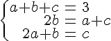 \{\array{rcl$a+b+c&=&3\\2b&=&a+c\\2a+b&=&c}\.