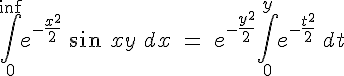  \int^{\inf}_{0}e^{-\frac{x^2}{2} } \: sin \: xy \: dx \; = \; e^{-\frac{y^2}{2} }\int^{y}_{0}e^{-\frac{t^2}{2} } \: dt
